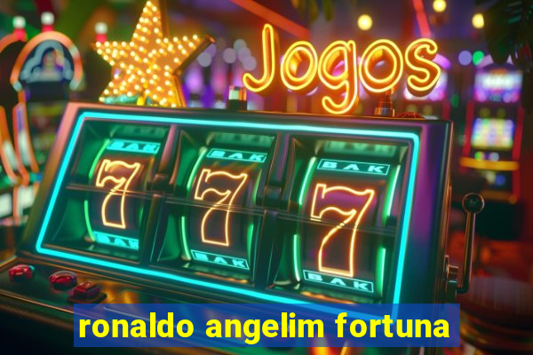 ronaldo angelim fortuna